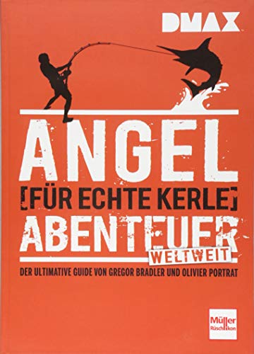 DMAX Angel-Abenteuer weltweit für echte Kerle: Der ultimative Ratgeber von Gregor Bradler...