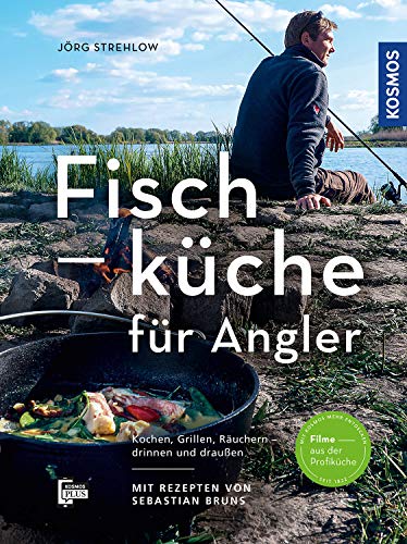 Fischküche für Angler: Kochen, Grillen, Räuchern - draußen und drinnen