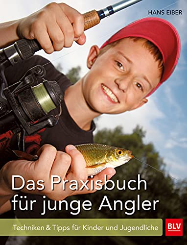 Das Praxisbuch für junge Angler: Techniken & Tipps für Kinder und Jugendliche (BLV...